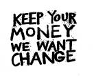 Keep your money we want change